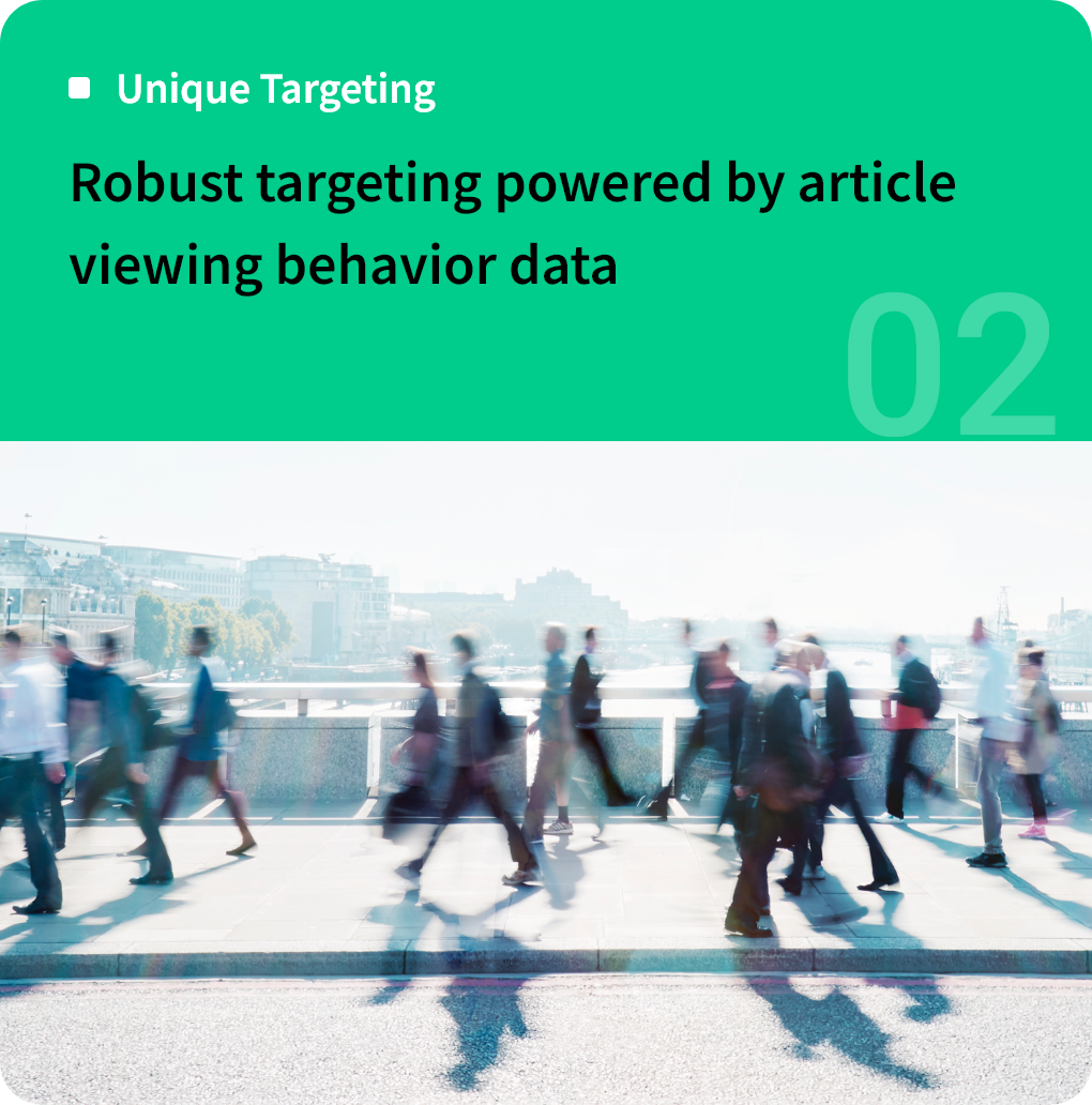 Unique Targeting Robust targeting powered by article viewing behavior data